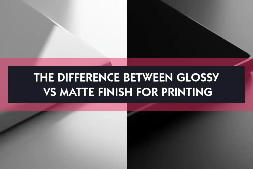The Difference Between Glossy Vs Matte Finish For Printing