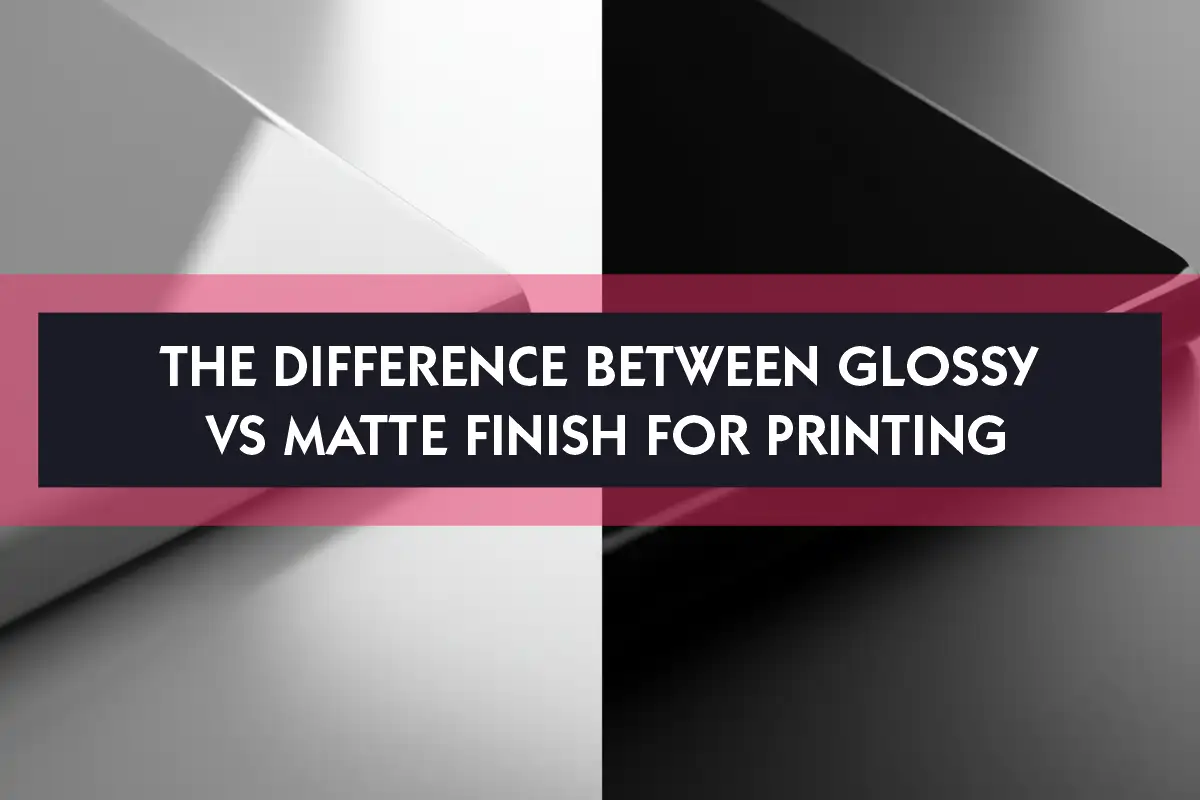 The Difference Between Glossy Vs Matte Finish For Printing